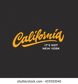 California it's not New York Vintage Hand lettered humorous funny t shirt apparel fashion print.  Custom type design. Hand drawn typographic composition. Hand crafted wall decor art poster.