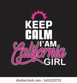 California Quotes and Slogan good for T-Shirt. Keep Calm I'am California Girl.