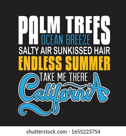 California Quotes and Slogan good for T-Shirt. Palm Trees Ocean Breeze Salty Air Sun kissed Hair Endless Summer Take Me There California.