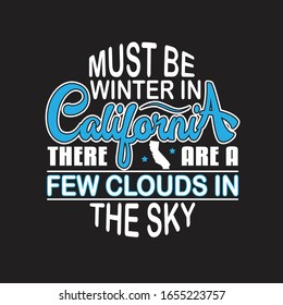 California Quotes and Slogan good for T-Shirt. Must be Winter in California There are a Few Clouds in The Sky.