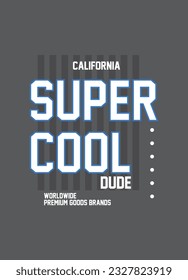 california super cool dude,typography for t-shirt design