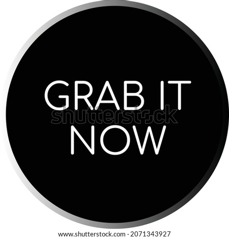Call to action buy now button with creative copywrite. Grab it now. Clean black and white design. A black circle with a white Comfortaa font text. A black and white gradient outline. Online shopping.