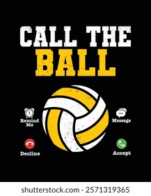 Call the ball reminder  message cancel accept Volleyball t-shirt design.