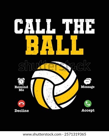 Call the ball reminder  message cancel accept Volleyball t-shirt design.