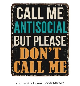 Call me antisocial but please don't call me vintage rusty metal sign on a white background, vector illustration