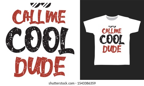 Call Me Cool Dude Stylish t-shirt and apparel trendy design with simple typography, good for T-shirt graphics, poster, print and other uses.