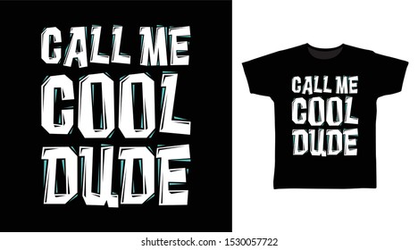 Call Me Cool Dude t-shirt and apparel trendy design with simple typography, good for T-shirt graphics, poster, print and other uses.