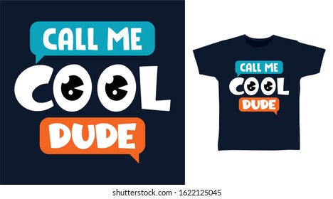 Call me cool dude typography design vector with eyes illustration ready for print on tee, poster and other uses.