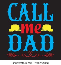 Call Me Dad T-Shirt Design Vector File.