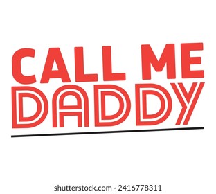 Call Me Daddy Svg,Father's Day Svg,Papa svg,Grandpa Svg,Father's Day Saying Qoutes,Dad Svg,Funny Father, Gift For Dad Svg,Daddy Svg,Family Svg,T shirt Design,Svg Cut File,Typography svg