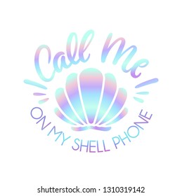 Call me on my shell phone cute illustration with holographic effect and lettering. Mermaid iridescent summer quote isolated on white background. Vector illustration