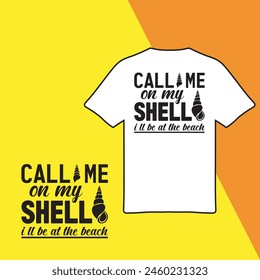Call Me On My Shell I'll Be At The Beach. T-shirt Design. Vector Illustration