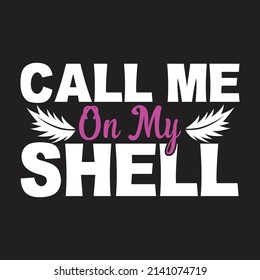 Call me on my shell,T shirt design ,Vector file.