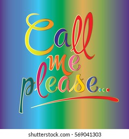 Call me please. Vector calligraphic colorful  lettering. Vintage text. Calligraphy phrase, motivation, postcard, banner.Elegance gradient bright  background.