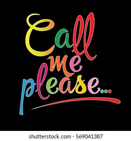 Call me please. Vector calligraphic colorful  lettering. Vintage  text. Calligraphy phrase, motivation, postcard, banner. Elegant black background.