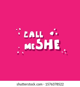 Call me she - hand drawn lettering. Trancgender design concept. Vector illustration