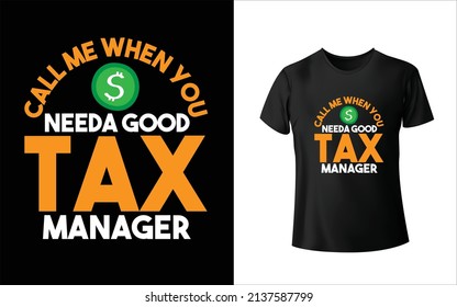 Call Me When You Need a good Tax ManagerT-Shirt Design., Unique, And Colorful Tax T-Shirt Design.
