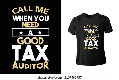 Call Me When You Need a good Tax AuditorT-Shirt Design. Unique, And Colorful Tax T-Shirt Design.