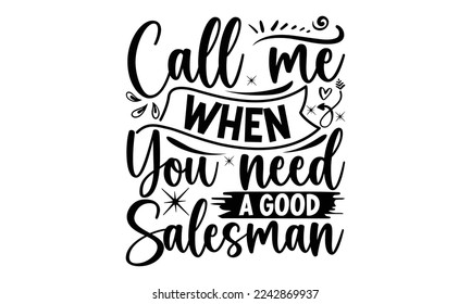 Call me when you need a good salesman, Salesman T-shirt Design, Calligraphy graphic design, File Sports SVG Design, Cutting Cricut and Silhouette, flyer, card, EPS 10