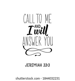 Call to me and I will answer you. Lettering. Inspirational and bible quote. Can be used for prints bags, t-shirts, posters, cards. Ink illustration