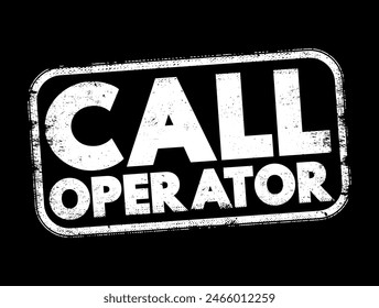 Call Operator - a person who manages and handles incoming and outgoing telephone calls within an organization, text concept stamp