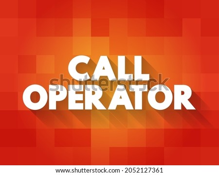 Call Operator - a person who manages and handles incoming and outgoing telephone calls within an organization, text concept background
