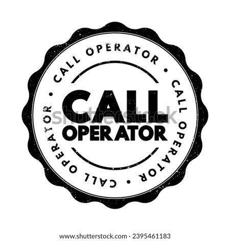 Call Operator - a person who manages and handles incoming and outgoing telephone calls within an organization, text concept stamp