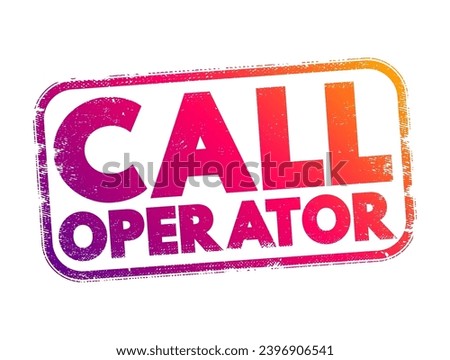 Call Operator - a person who manages and handles incoming and outgoing telephone calls within an organization, text concept stamp