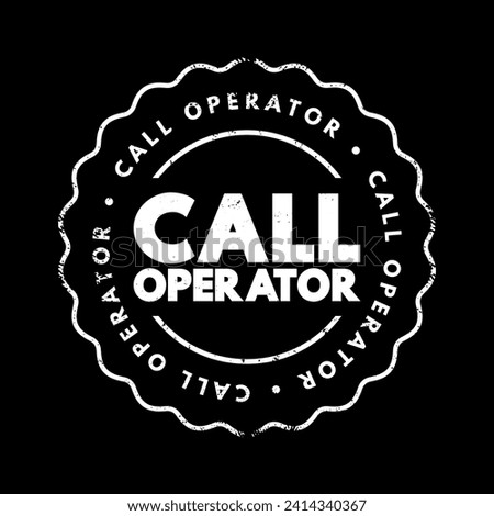 Call Operator - a person who manages and handles incoming and outgoing telephone calls within an organization, text concept stamp