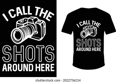 I Call The Shots Around Here. T-shirt Design.
