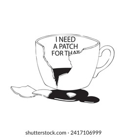 Call to use I Need a Patch For That. Broken cup with a puddle.