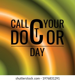 Call Your Doctor Day. Geometric Design Suitable For Greeting Card Poster And Banner