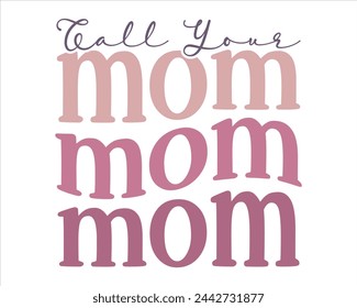 Call your mom mom mom