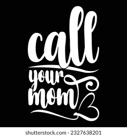 call your mom, funny handwritten mom graphic, best mom t shirt design