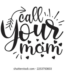 Call Your Mom - Mom Mama Mother's Day T-shirt And SVG Design, Mom Mama SVG Quotes Design, Vector EPS Editable Files, can you download this Design Bundle.