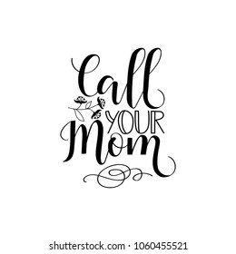 Call your mom. Mother's Day hand lettering for greeting cards, posters. t-shirt and other, vector illustration