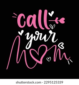 Call your mom, Mother's day shirt print template,  typography design for mom mommy mama daughter grandma girl women aunt mom life child best mom adorable shirt