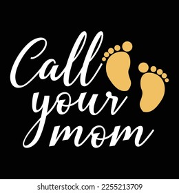 Call your mom Shirt print template, typography design for shirt, mug, iron, glass, sticker, hoodie, pillow, phone case, etc, perfect design of mothers day fathers day valentine day