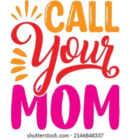 Call Your Mom t-shirt design ,vector file.