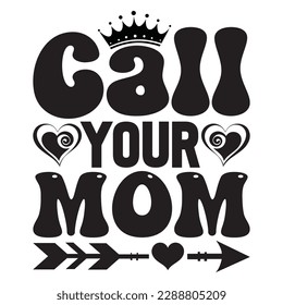 Call Your Mom 
T-shirt Design Vector File
