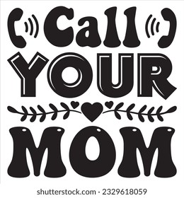 Call Your Mom T-shirt Design Vector File