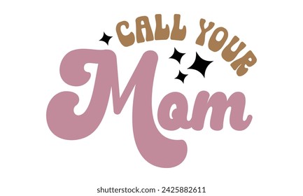 Llama a tu mamá, diseño de camiseta de mamá, archivo eps.