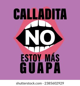 "Calladita no estoy  más guapa" which means "quiet I am not prettier", lettering in Spanish, feminism, women's day, March 8, November 25