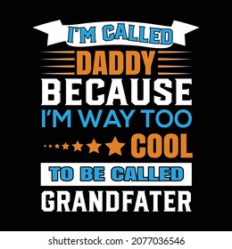 I am called daddy because I am too cool to be called grandfather