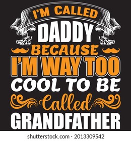 I'm called daddy because I'm way too cool to be called grandfather t shirt design, vector file.