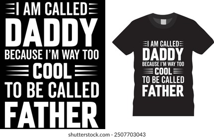 I am called dady because I’m way too cool to be called father  t shirt design. Happy father’s day T shirt design vector,Ready for print, poster, banner, Pod.