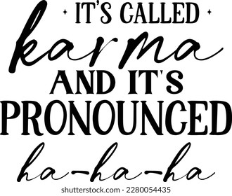 it's called karma and it's pronounced ha-ha-ha