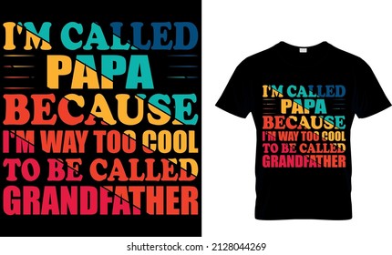 I'M CALLED PAPA BECAUSE I'M TOO COOL TO BE CALLED GRANDFATHER CUSTOM T-SHIRT .