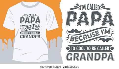 I'm Called Papa Because I'm Too Cool To Be called Grandpa. fatherhood gift shirt design.
