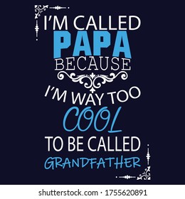 I'm called papa because I'm way too cool to be called grandfather typography t shirt design EPS